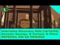 5 Intervalos Discovery Kids ESPECIAL DIA DAS CRIANÇAS 12 10 2009 GEORGE O CURIOSO O FILME