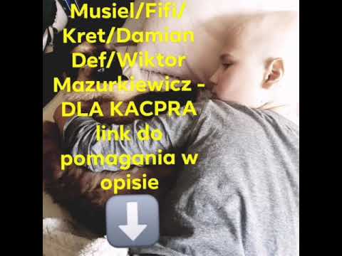 Musiel/Fifi/Kret/Damian Def/Wiktor Mazurkiewicz - DLA KACPRA
