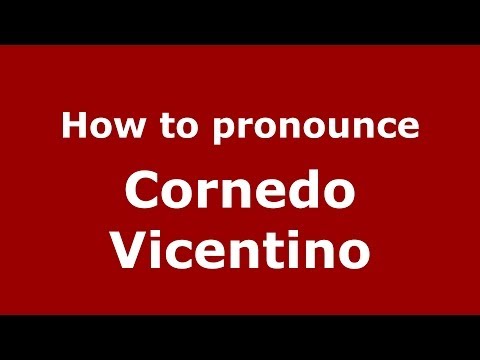 How to pronounce Cornedo Vicentino (Italian/Italy) - PronounceNames.com