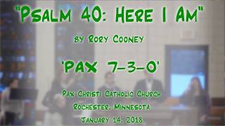 &quot;Psalm 40: Here I Am&quot; (Cooney)-&#39;PAX 7-3-0&#39;