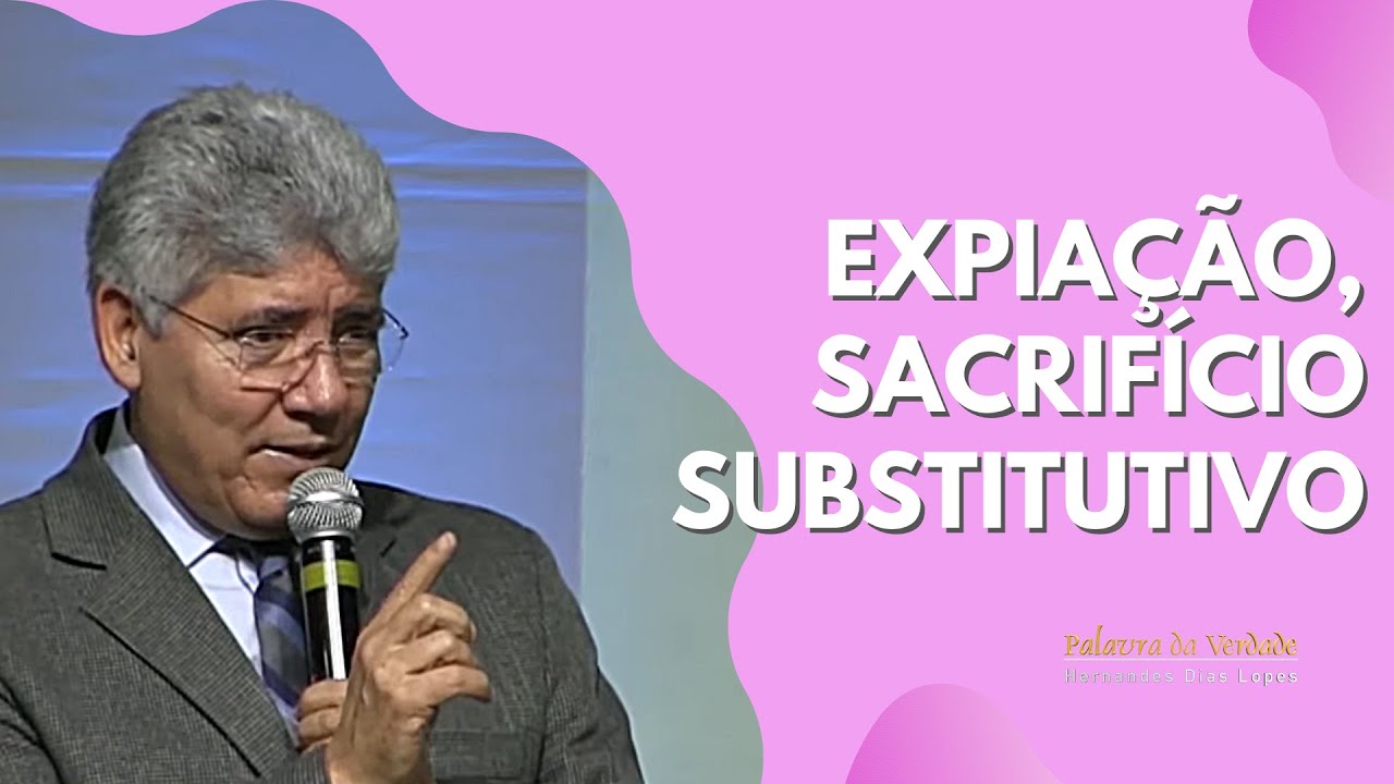 EXPIAÇÃO, SACRIFÍCIO SUBSTITUTIVO- Hernandes Dias Lopes