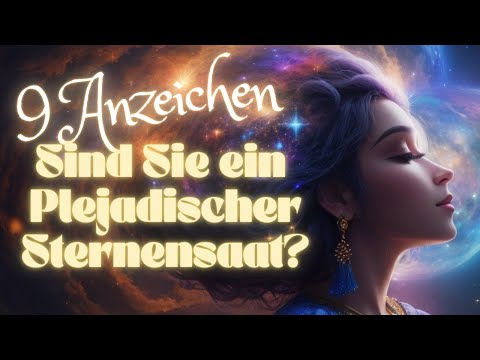 9 Zeichen, lernen Sie die Zeichen, die zeigen, dass Sie ein Plejadischer Sternensame sind!