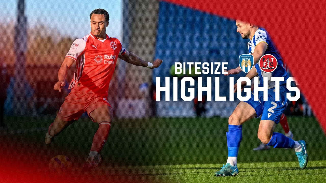 Colchester United vs Fleetwood Town Highlights