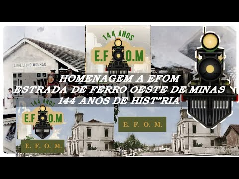 Seus 144 Anos de História,{ Homenagem a E.F.O.M. Estrada de Ferro Oeste de Minas }