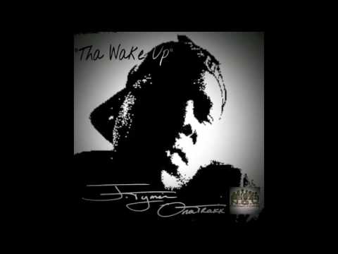Tha Wake Up - J.Tymer OnaTrakk
