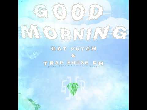 Good Morning - Gat Putch & Trap House PH (Official Audio)