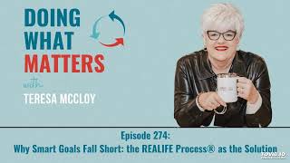 Why Smart Goals Fall Short: the REALIFE Process® as the Solution (Ep. 274)