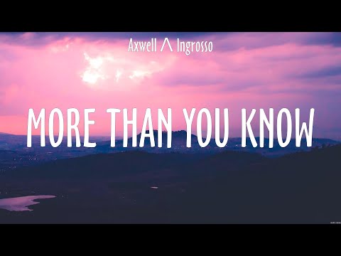 More Than You Know - Axwell Λ Ingrosso (Lyrics) - Be Alright, Love Lies, Save Your Tears