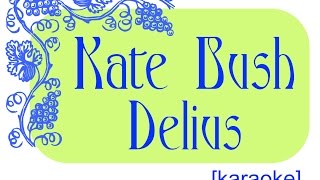 Kate Bush / Delius (Song Of Summer) [karaoke]