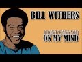 Bill Withers - I Don't Want You On My Mind