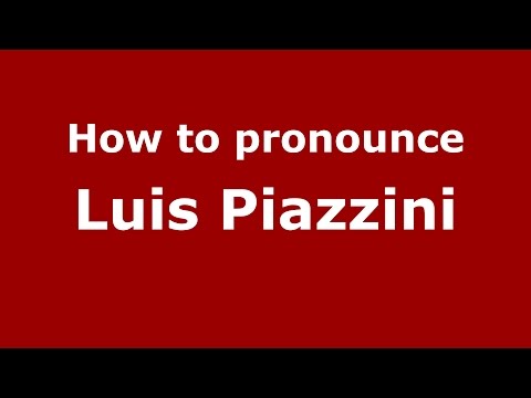 How to pronounce Luis Piazzini (Spanish/Argentina) - PronounceNames.com