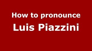 How to pronounce Luis Piazzini