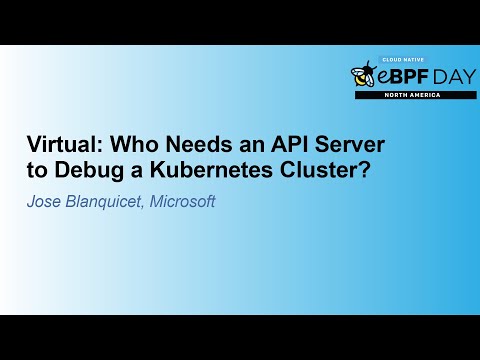 Who Needs an API Server to Debug a Kubernetes Cluster? - Jose Blanquicet, Microsoft