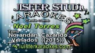 Noel Torres - No andan Cazando Venados -  Karaoke  demo 2015