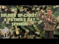 SOLDIER OF CHRIST: A FATHER’S DAY SERMON