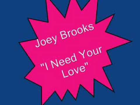 Joey Brooks.....I Need Your Love