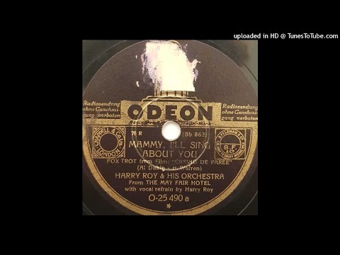 Mammy I'll sing about you - Harry Roy and his Orchestra (with vocal by Harry Roy) - ca. 1935