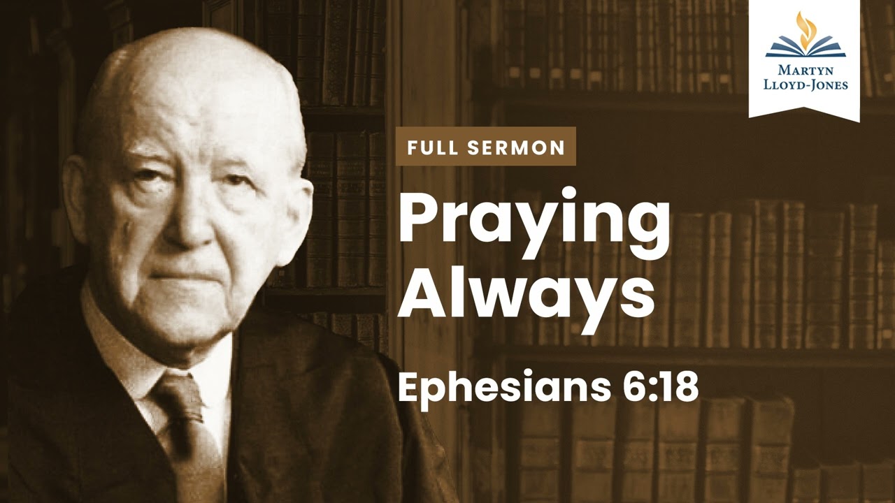 Praying Always ― A Sermon on Ephesians 6:18 (Remastered)