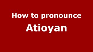 How to pronounce Atioyan