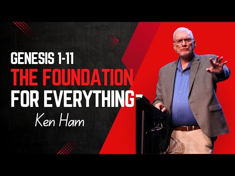 Genesis 1-11 - The Foundation for Everything - Ken Ham | AI & the days of Noah Conference 2024