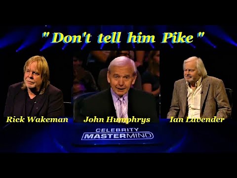 Mastermind: "Don't Tell Him Pike" Rick Wakeman: Ian Lavender: John Humphrys