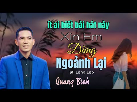XIN EM ĐỪNG NGOẢNH LẠI || St: Lăng Lập || Bài hát hay nổi da gà mà ít ai biết đến.