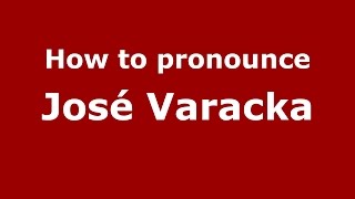How to pronounce José Varacka