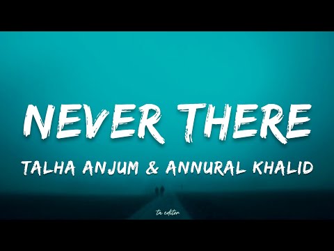 Never There by Jokhay, Annural Khalid & Talha Anjum | Lyrics