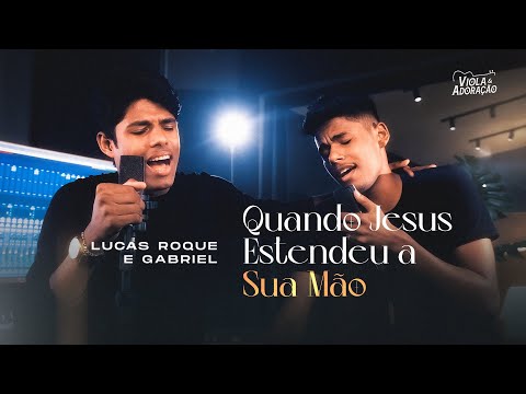 Lucas Roque e Gabriel  - Quando Jesus Estendeu Sua Mão (Acustico Oficial)