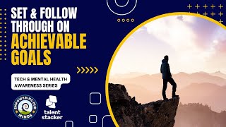 Setting Achievable Goals 🥇🥇  | Tech & Mental Health Awareness Series