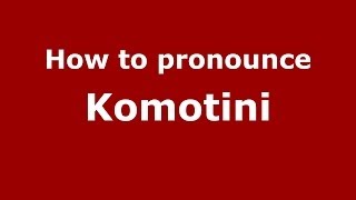How to pronounce Komotini