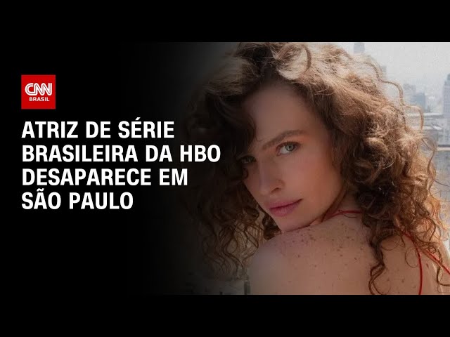 Atriz de série brasileira da HBO desaparece em São Paulo | BASTIDORES CNN