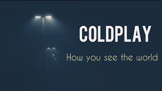 Coldplay - How you see the world (Legendado/Tradução)