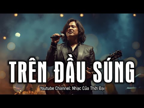 Trên Đầu Súng ( Metal Rock ) - Nhạc Của Thời Đại | Anh Việt Thu