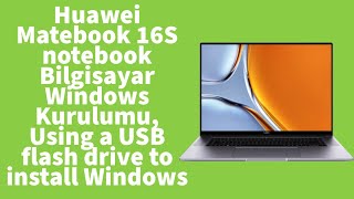 Huawei Matebook 16S notebook Bilgisayar Windows Kurulumu, Using a USB flash drive to install Windows