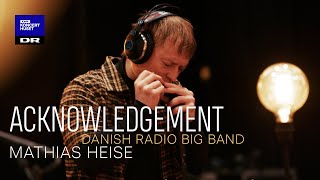 Acknowledgement // Danish Radio Big Band &amp; Mathias Heise (Live in Studio)