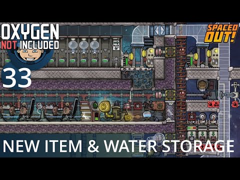NEW ITEM & WATER STORAGE - Ep. #33 - Oxygen Not Included (Ultimate Base 4.0)