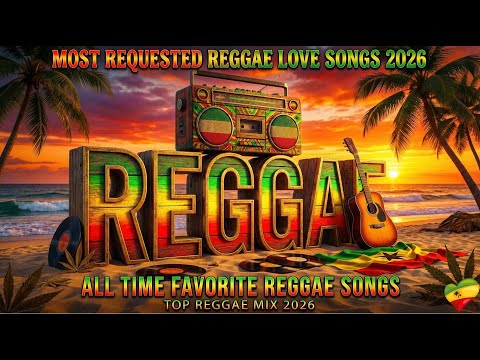REGGAE 🔥 MOST REQUESTED REGGAE LOVE SONGS 2026 🔔 ALL TIME FAVORITE REGGAE SONGS 🎸TOP REGGAE MIX 2026