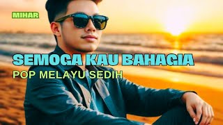 Download lagu Semoga Kau Bahagia - Mihar Pop Melayu Sedihnya Bikin Nyesek Dihati mp3 Download lagu Semoga Kau Bahagia - Mihar Pop Melayu Sedihnya Bikin Nyesek Dihati mp3