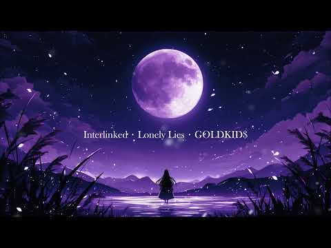 Interlinked · Lonely Lies · GOLDKID$ (1 hour loop)
