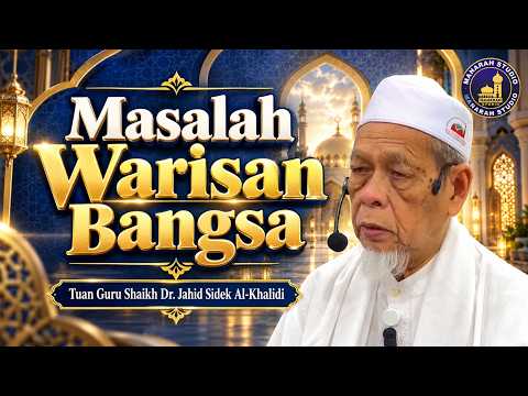 Masalah Warisan Bangsa - Tuan Guru Shaikh Dr Jahid Sidek Al-Khalidi