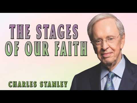 Charles Stanley | The Stages Of Our Faith