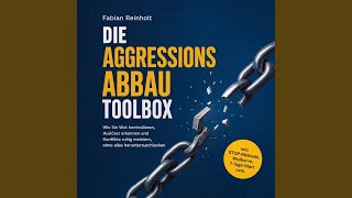 Kapitel 03 - Die Aggressionsabbau Toolbox: Wie Sie Wut kontrollieren, Auslöser erkennen und...