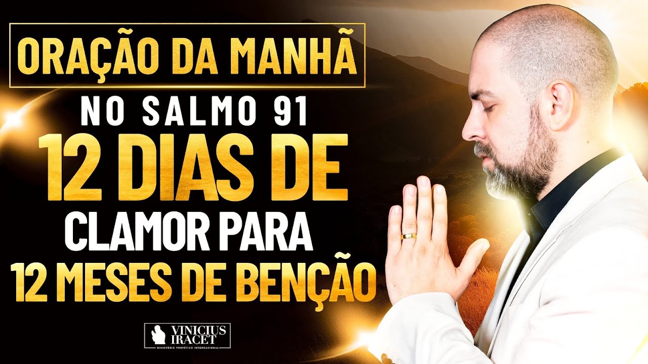 Oração da Manhã no Salmo 91 - 12 dias de clamor para 12 meses de benção (Julho)  @ViniciusIracet