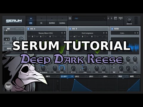 Serum Tutorial: Deep Dark Reese (NOISIA/The Upbeats)