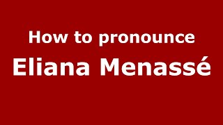How to pronounce Eliana Menassé