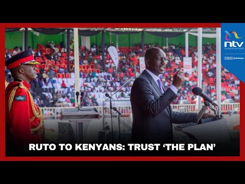 Ruto to Kenyans: Trust ‘the plan’