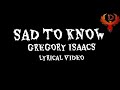 SAD TO KNOW - GREGORY ISAACS | LYRICAL VIDEO