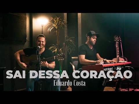 SAI DESSA CORAÇÃO | Eduardo Costa