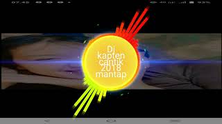 Download lagu Dj kapten cantik 2018 mantap. mp3